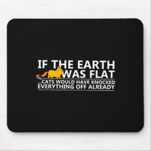 Als de aarde plat was katten grappige T-shirt Muismat