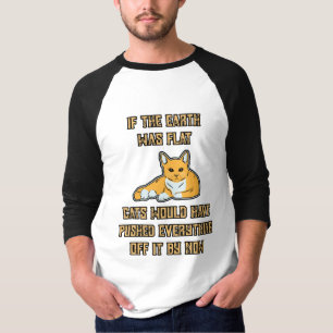 Als de Aarde platte katten was, duw alles er vanaf T-shirt