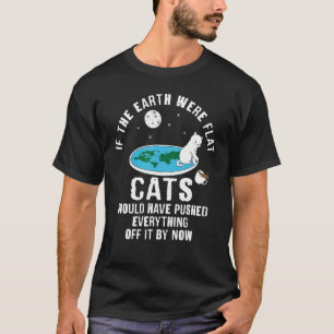 Als de aarde platte katten was geweest, dan had je t-shirt