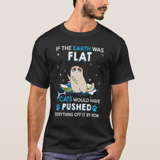 Als de aarde platte katten was geweest, zou elke t-shirt (Voorkant)