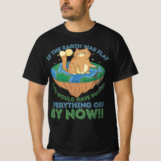 Als de aarde platte katten was geweest, zou elke t-shirt