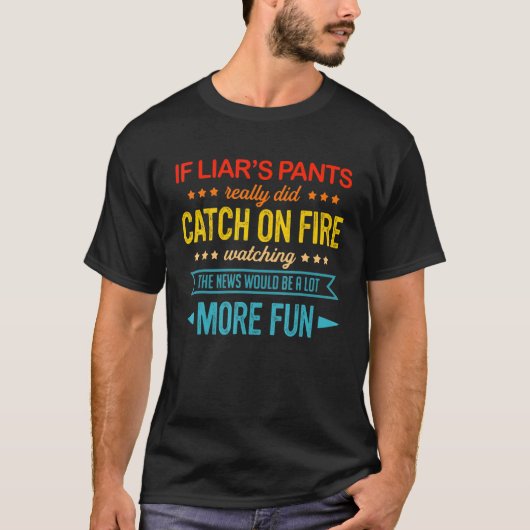 Als de broek van de leugenaar echt vlam zou vatten t-shirt (Voorkant)