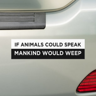 als de dieren de mensheid zouden spreken , zou veg bumpersticker