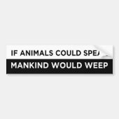 als de dieren de mensheid zouden spreken , zou veg bumpersticker (Voorkant)