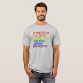 ALS DE FETUS DIE U OPHOUDT GAY IS T-SHIRT (Voorkant volledig)