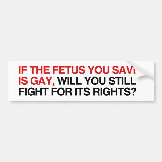Als de foetus die je redt homo is bumpersticker (Voorkant)