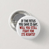 Als de foetus die je redt homo is... ronde button 3,2 cm (Voorkant /achterkant)