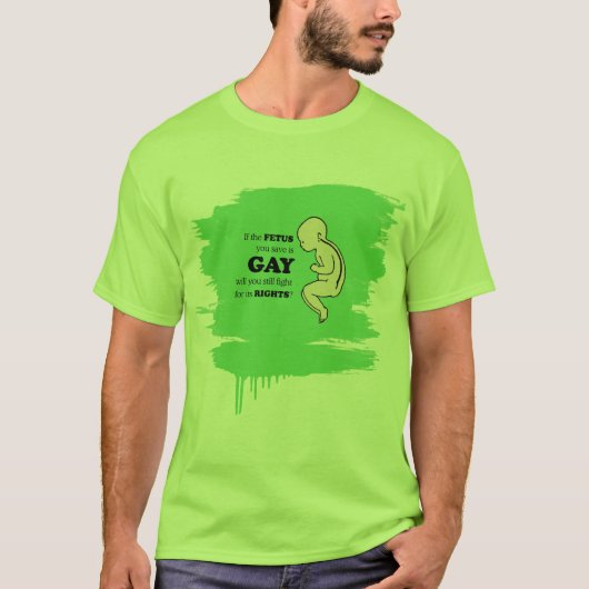 Als de foetus die je redt homo is t-shirt (Voorkant)