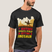 Als de geschiedenis zich herhaalt, krijg ik een di t-shirt (Voorkant)