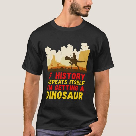 Als de geschiedenis zich herhaalt, krijg ik een di t-shirt (Voorkant)