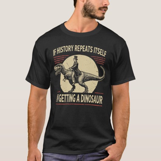 Als de geschiedenis zich herhaalt, krijg ik een di t-shirt (Voorkant)