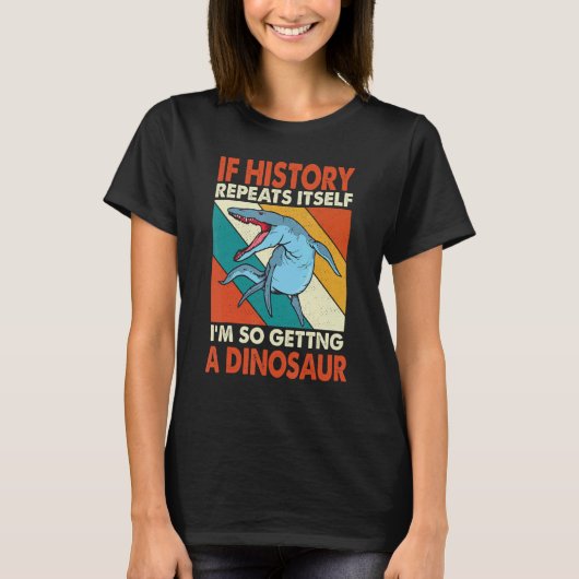 Als de Geschiedenis zichzelf herhaalt die een dino T-shirt (Voorkant)