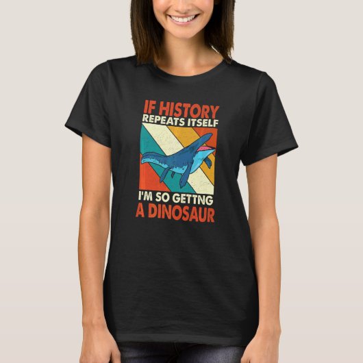 Als de Geschiedenis zichzelf herhaalt die een Dino T-shirt (Voorkant)