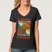 Als de Geschiedenis zichzelf herhaalt die een dino T-shirt (Voorkant)