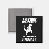 Als de geschiedenis zichzelf herhaalt, krijg ik ee magneet (Voorkant / Achterkant)