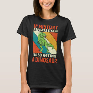 Als de geschiedenis zichzelf herhaalt, krijg ik zo t-shirt