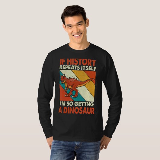 Als de geschiedenis zichzelf herhaalt om een dinos t-shirt (Voorkant volledig)