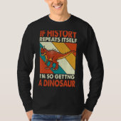 Als de geschiedenis zichzelf herhaalt om een dinos t-shirt (Voorkant)