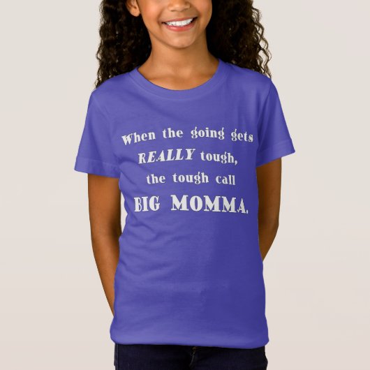 Als de going echt hard wordt, noem dan Big Momma. T-shirt (Voorkant)