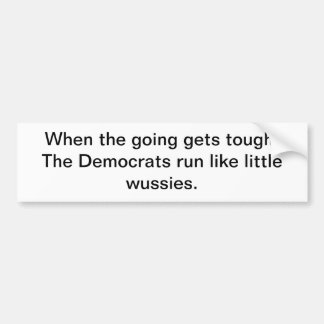 Als de going moeilijk wordt, lopen de Democraten w Bumpersticker
