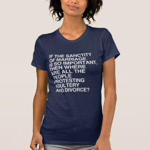 ALS DE HEILIGHEID VAN HET HUWELIJK ZO BELANGRIJK I T-SHIRT