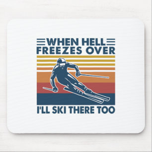 Als de hel bevriest, ga ik daar ook skiën Skiën Muismat