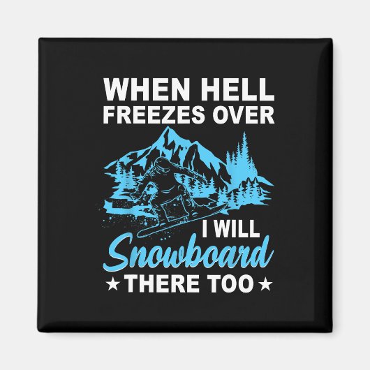 Als de hel bevriest, ga ik daar ook snowboarden magneet (Voorkant)