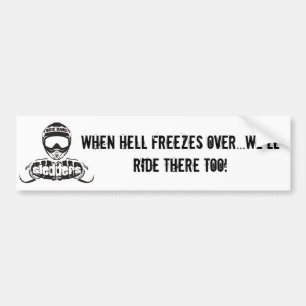 "Als de hel bevriest, rijden we daar ook." Bumpersticker