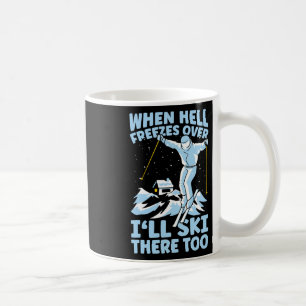 Als de hel bevriest, zal ik daar ook skiën Skieur Koffiemok