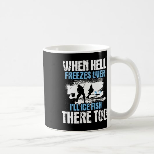 Als de hel bevriest, zal ik daar vissen bevissen - koffiemok (Rechts)