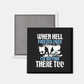 Als de hel bevriest, zal ik daar vissen bevissen - magneet (Voorkant / Achterkant)