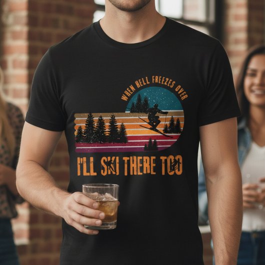 Als de hel bevriest, zal ik er ook scheren. t-shirt