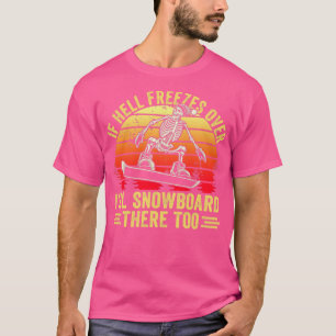 Als de hel over Ill Snowboard daar te Snowb bevrie T-shirt