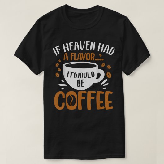 Als de hemel een smaak had, zou het koffie-koffie  t-shirt (Design voorkant)