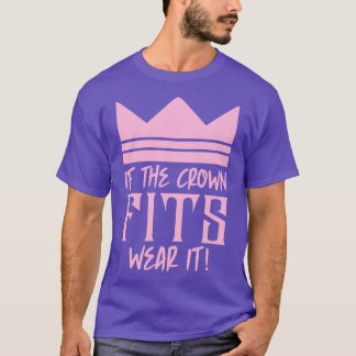 Als de kroon past, draag hem t-shirt
