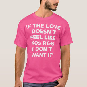 Als de liefde niet voelt als jaren 90 RB wil ik ni T-shirt