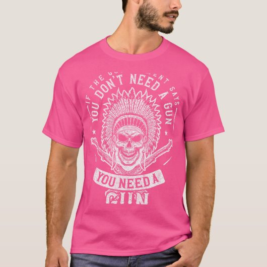 Als de overheid zegt dat je geen Pistool nodig heb T-shirt (Voorkant)