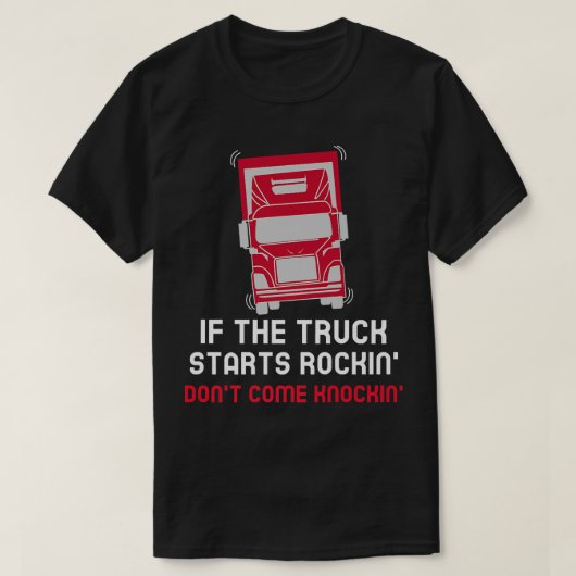 Als de vrachtwagen begint te rokken, kom dan niet  t-shirt (Design voorkant)