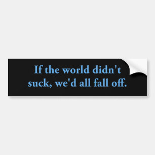 Als de wereld er niet op was neergeschoten bumpersticker