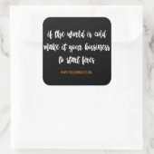 als de wereld koud is [een firestarter zijn] stick vierkante sticker (Tas)