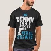 Als Dennis Cant Fix het doet, zijn we allemaal ges T-shirt (Voorkant)
