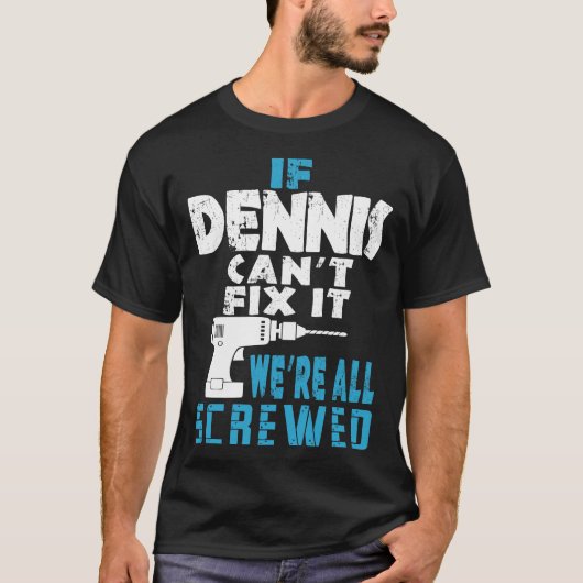 Als Dennis Cant Fix het doet, zijn we allemaal ges T-shirt (Voorkant)