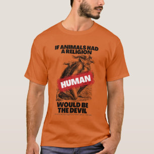 Als dieren een religie hadden, zou de mens de duiv t-shirt