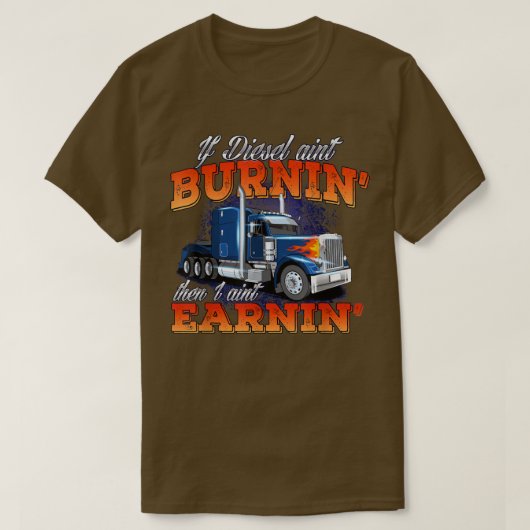 Als Diesel Aint BurninTrucker Semi Truck Driver Tr T-shirt (Design voorkant)