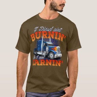 Als Diesel Aint BurninTrucker Semi Truck Driver Tr T-shirt