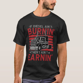 Als diesel niet brandt dan verdien ik geen vrachtw t-shirt