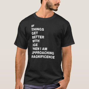 als dingen beter worden met de leeftijd dan kom ik t-shirt