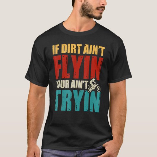 Als Dirt Ain je niet vliegt, probeer je geen vuile T-shirt (Voorkant)