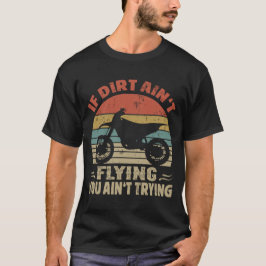 Als Dirt niet vliegt, probeer je geen Dirt Bike T-shirt