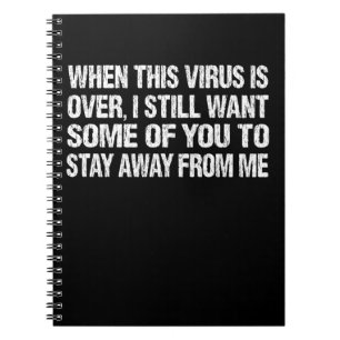 Als dit virus voorbij is, blijf weg van mij. notitieboek